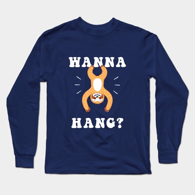 Wanna Hang Sloth Long Sleeve T-Shirt by dumbshirts